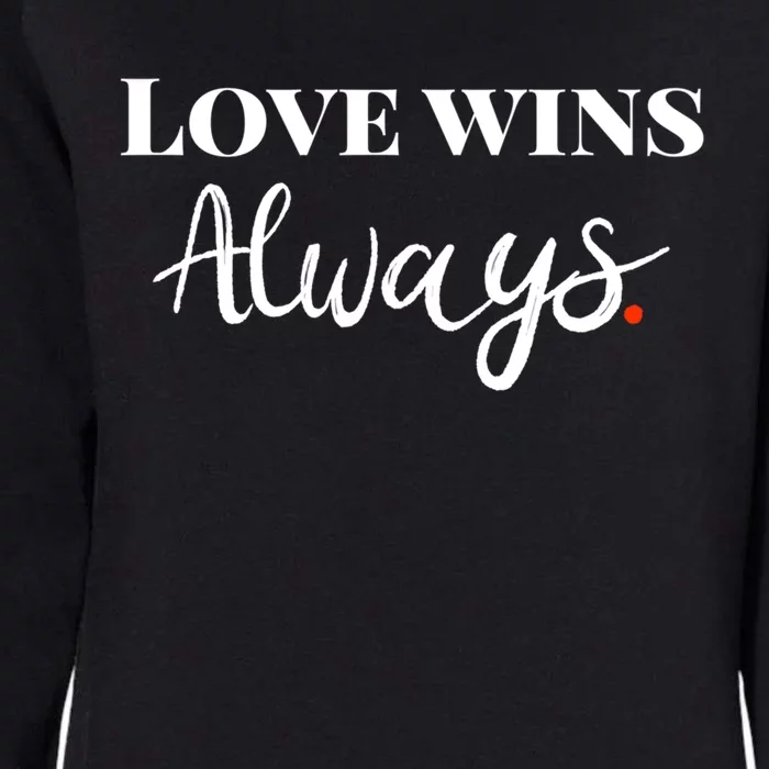 Love Wins Always Meaningful Gift Womens California Wash Sweatshirt