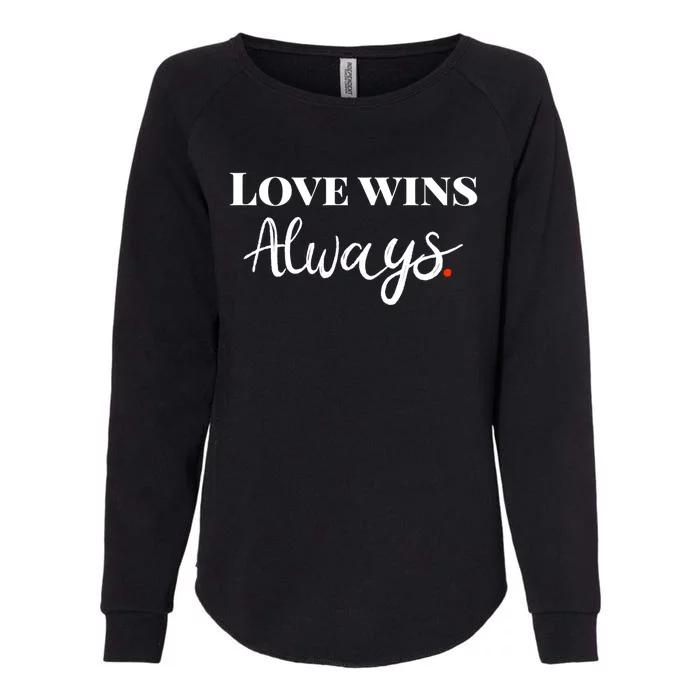 Love Wins Always Meaningful Gift Womens California Wash Sweatshirt