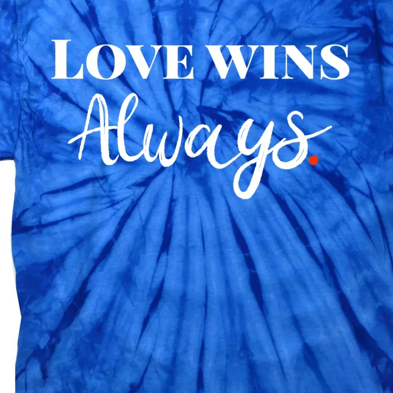 Love Wins Always Meaningful Gift Tie-Dye T-Shirt