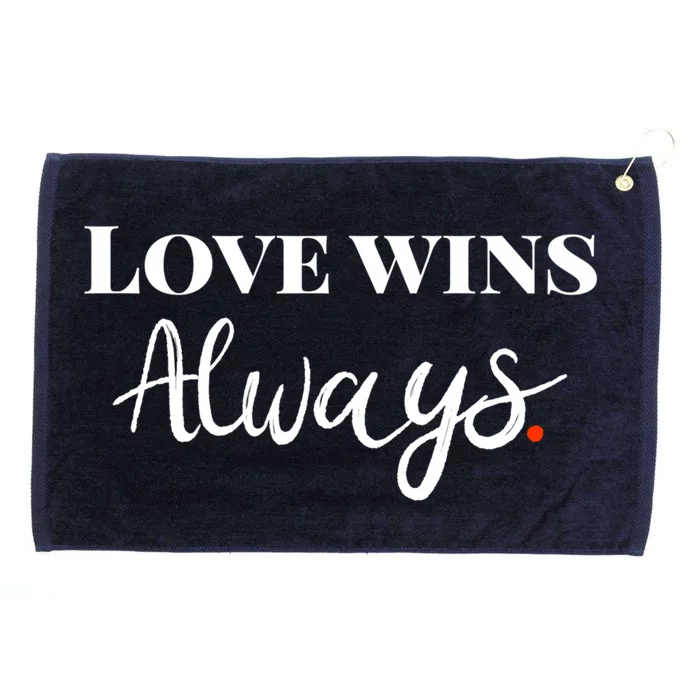 Love Wins Always Meaningful Gift Grommeted Golf Towel