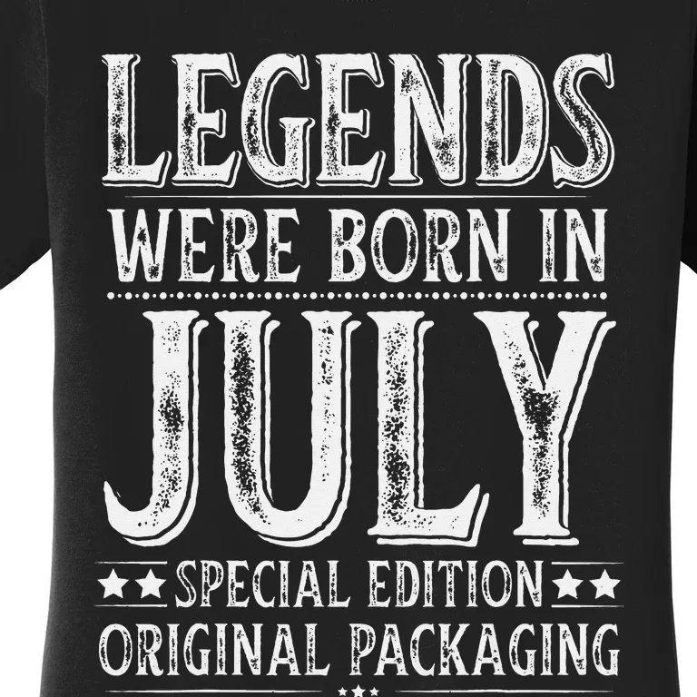 Legends were Born in July Birthday Original Packaging Women's T-Shirt