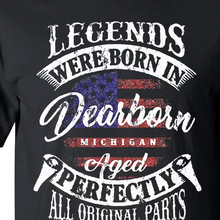 Legends Were Born In Dearborn Michigan Happy Birthday Tall T-Shirt