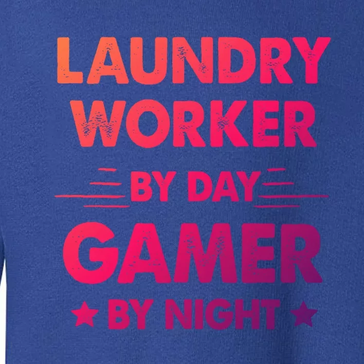 Laundry Worker By Day Gamer By Night Cute Gift Toddler Sweatshirt