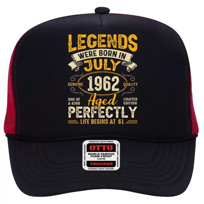 Legends Were Born In July 1962 61st Birthday High Crown Mesh Trucker Hat