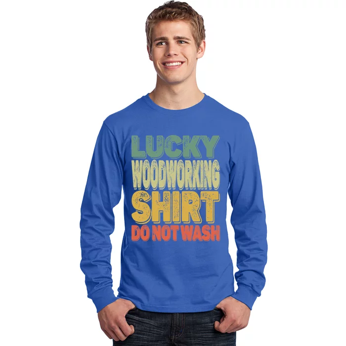 Lucky Woodworking Carpenter Great Gift Do Not Wash Funny Gift Long Sleeve Shirt