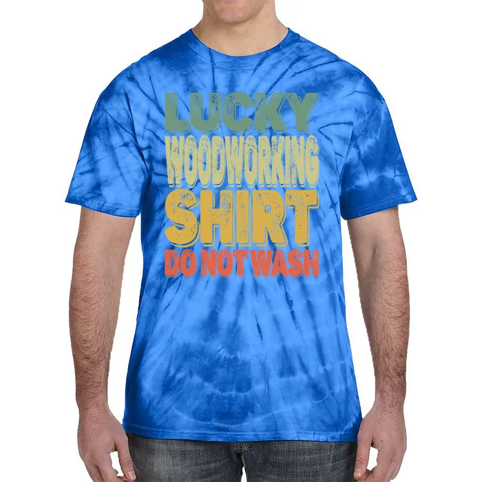 Lucky Woodworking Carpenter Great Gift Do Not Wash Funny Gift Tie-Dye T-Shirt