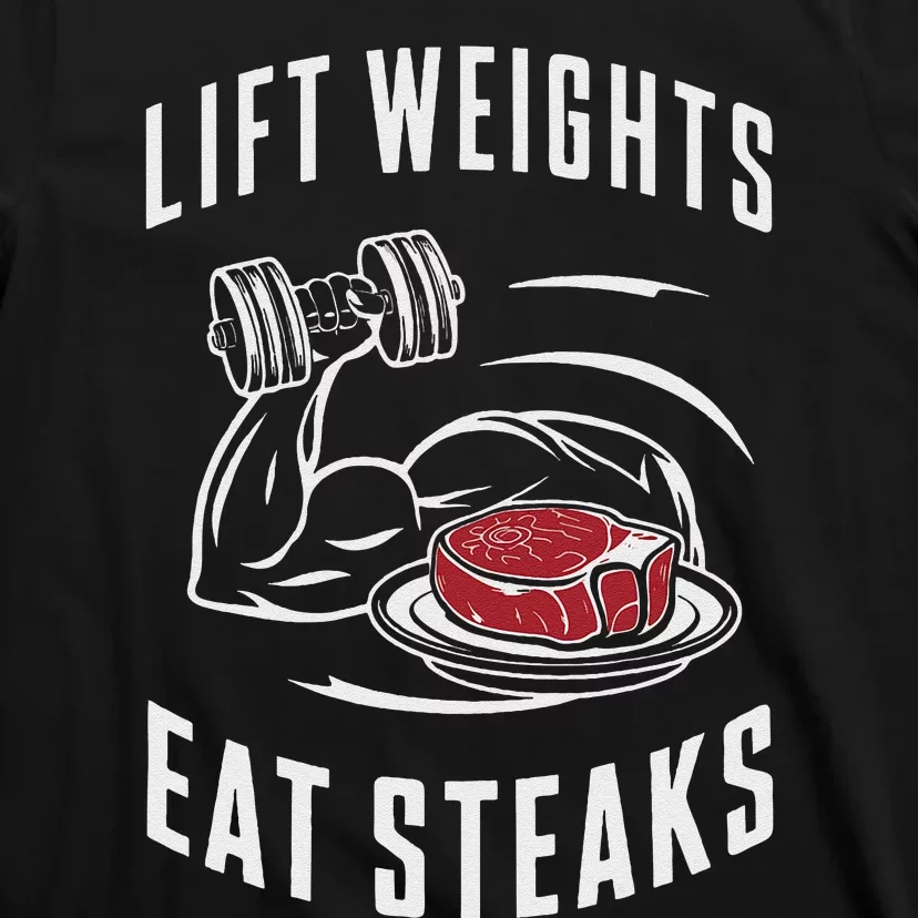 Lift Weights Eat Steaks T-Shirt