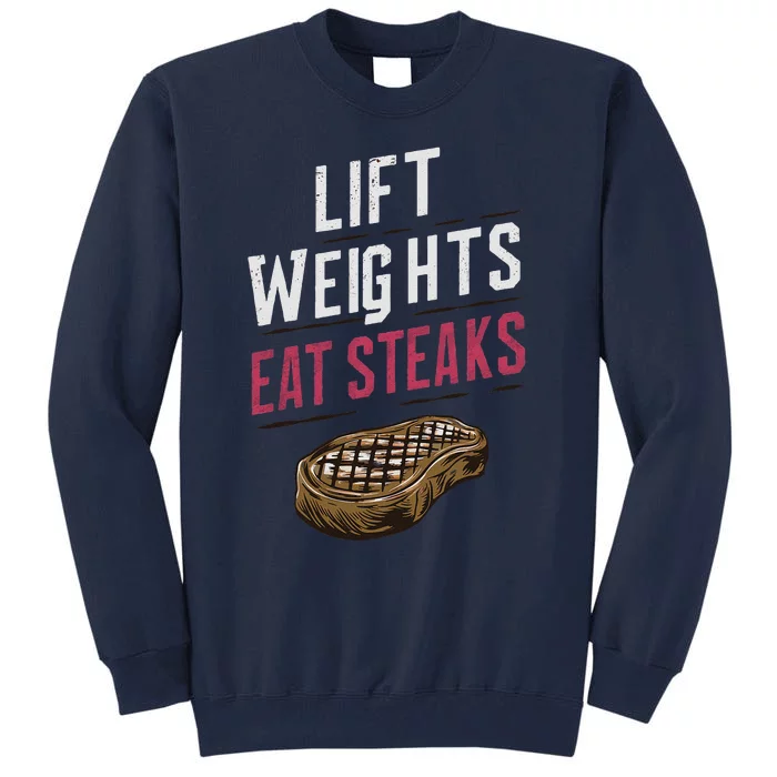 Lift Weights Eat Steaks Tall Sweatshirt