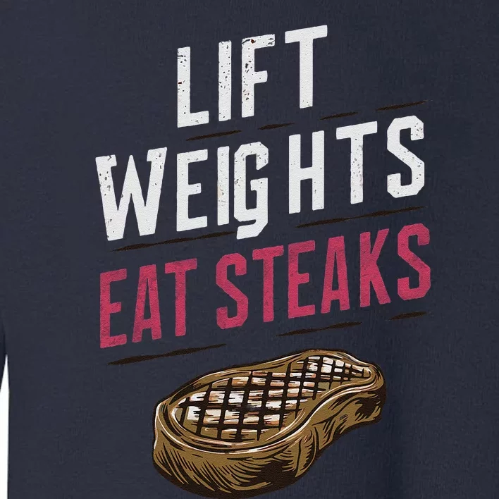 Lift Weights Eat Steaks Toddler Sweatshirt