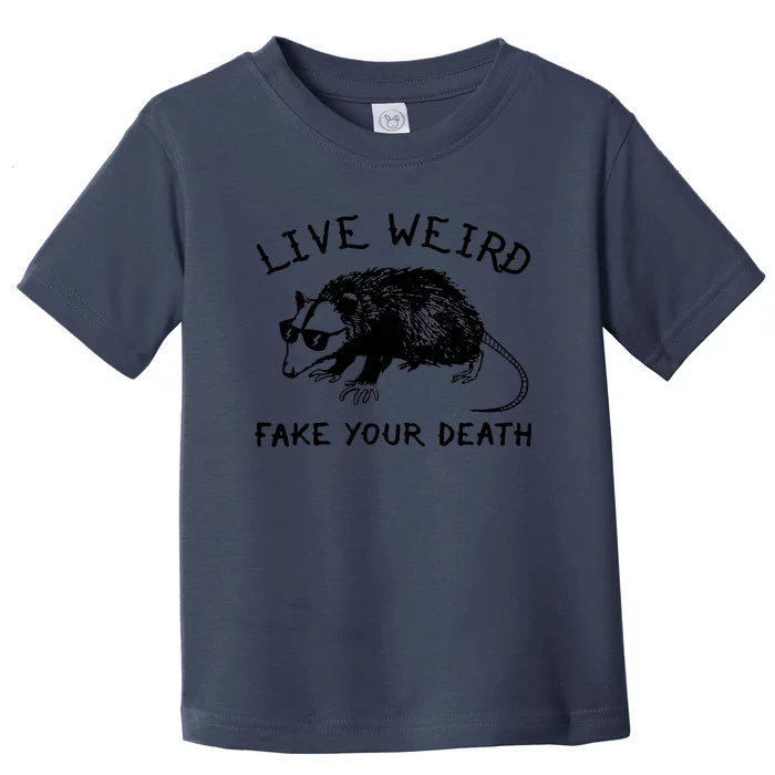 Live Weird Fake Your Death Cool Graphic Awesome Opossum Toddler T-Shirt