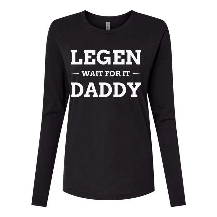 Legen Wait For It Daddy Funny Father's Day Womens Cotton Relaxed Long Sleeve T-Shirt