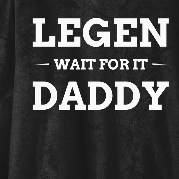 Legen Wait For It Daddy Funny Father's Day Hooded Wearable Blanket