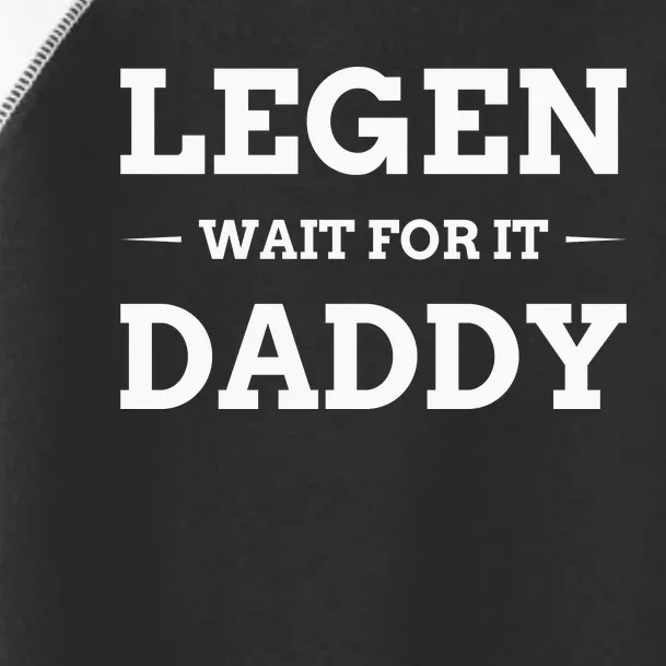 Legen Wait For It Daddy Funny Father's Day Toddler Fine Jersey T-Shirt