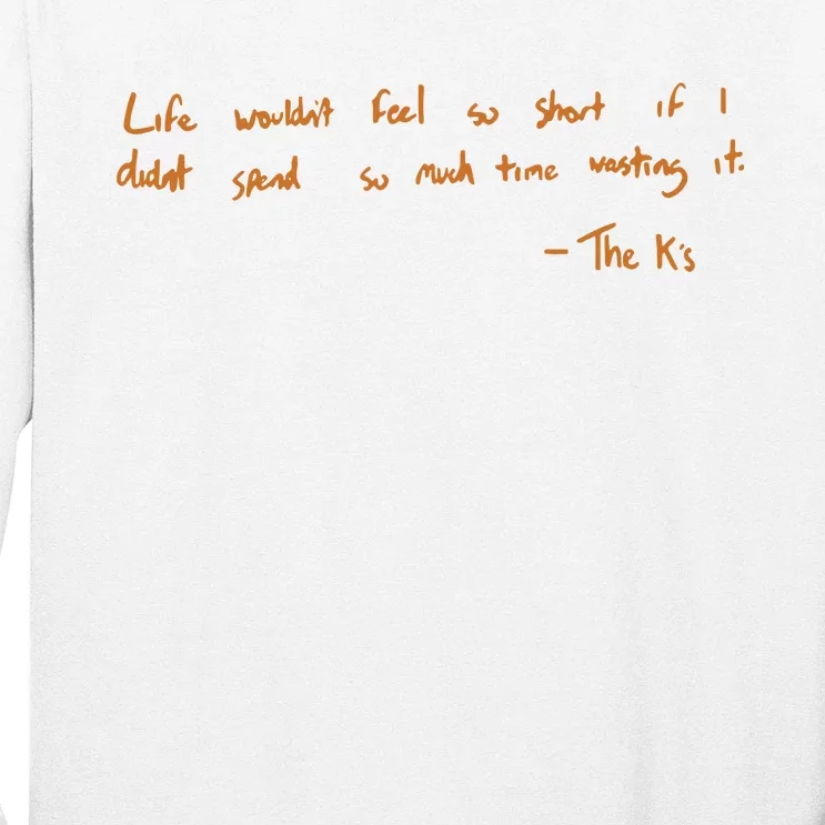 Life Wouldnt Feel So Short If I Didnt Spend So Much Time Wasting It Long Sleeve Shirt