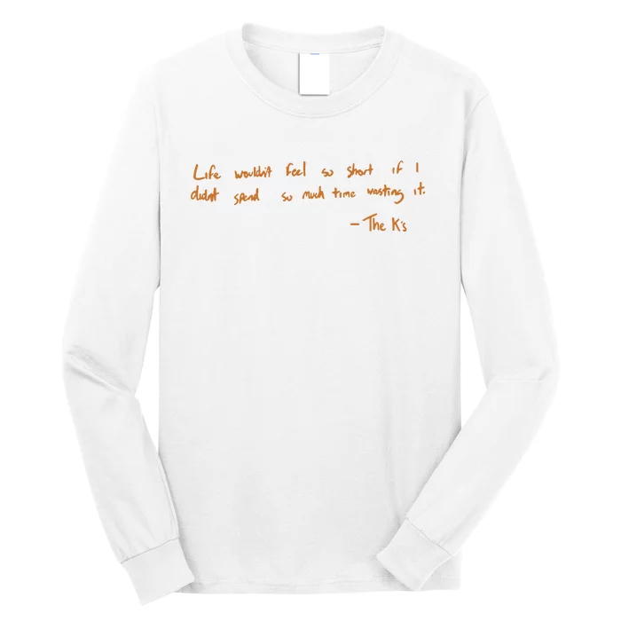 Life Wouldnt Feel So Short If I Didnt Spend So Much Time Wasting It Long Sleeve Shirt