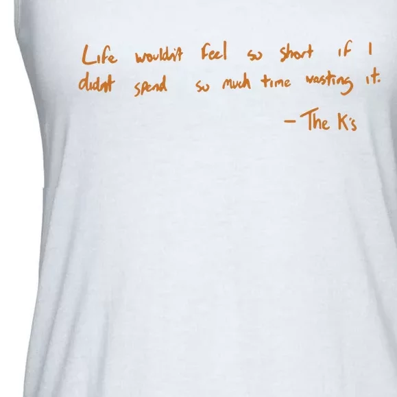 Life Wouldnt Feel So Short If I Didnt Spend So Much Time Wasting It Ladies Essential Flowy Tank