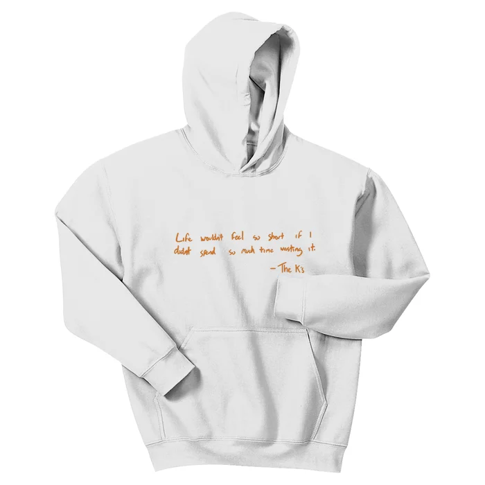 Life Wouldnt Feel So Short If I Didnt Spend So Much Time Wasting It Kids Hoodie