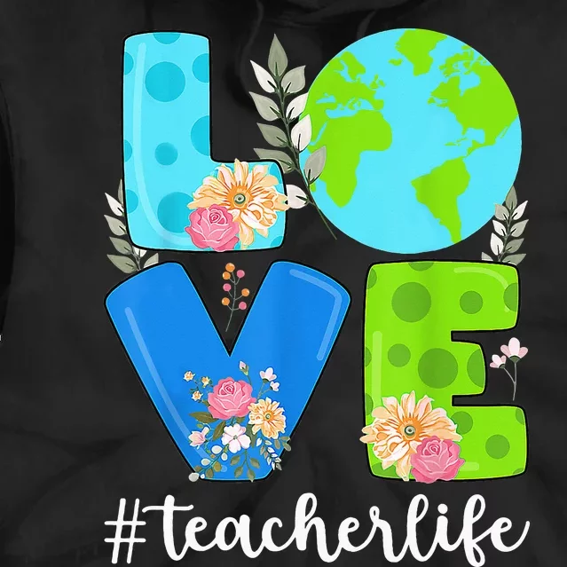 Love World Floral Earth Day Anniversary Teacher Life Tie Dye Hoodie