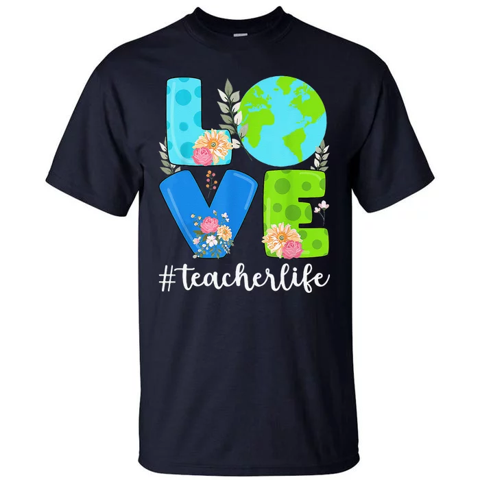 Love World Floral Earth Day Anniversary Teacher Life Tall T-Shirt