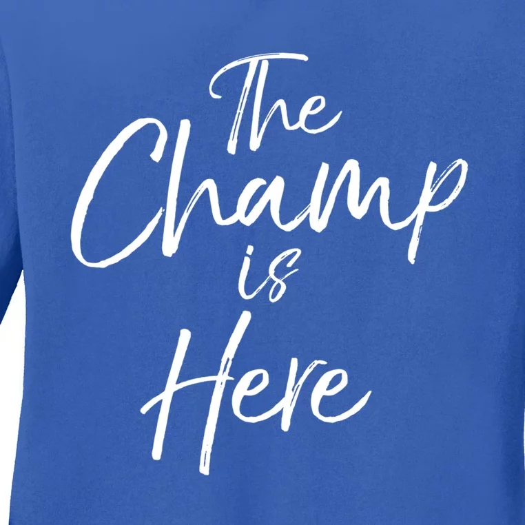 League Winner Gift Fantasy Football Winner The Champ Is Here Gift Ladies Long Sleeve Shirt