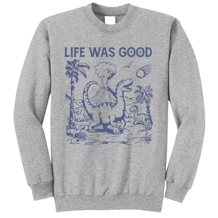 Life Was Good Dinosaur Tall Sweatshirt