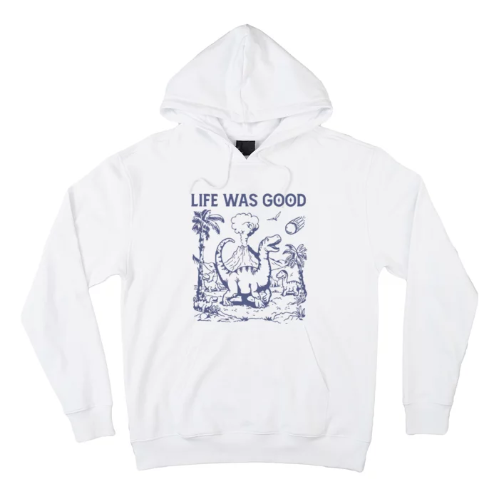 Life Was Good Dinosaur Hoodie