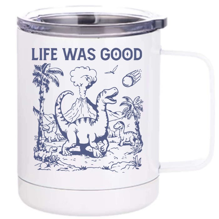 Life Was Good Dinosaur Front & Back 12oz Stainless Steel Tumbler Cup