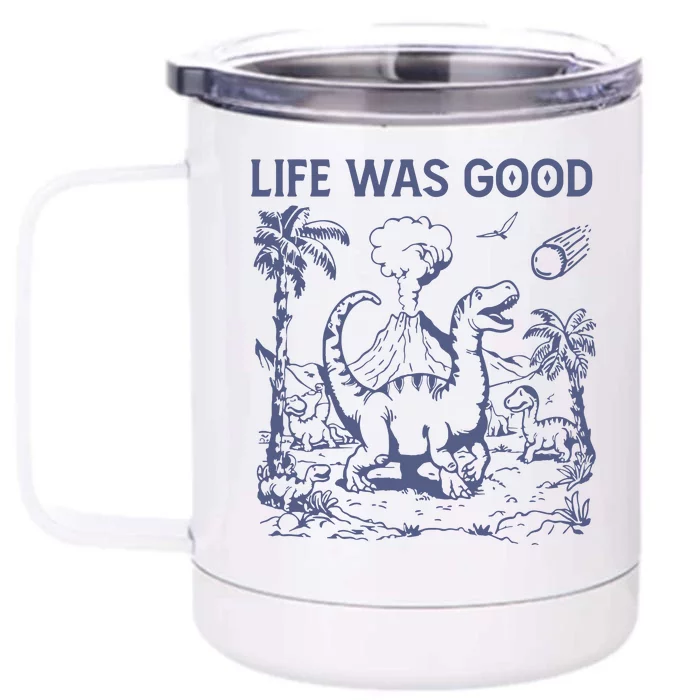 Life Was Good Dinosaur Front & Back 12oz Stainless Steel Tumbler Cup