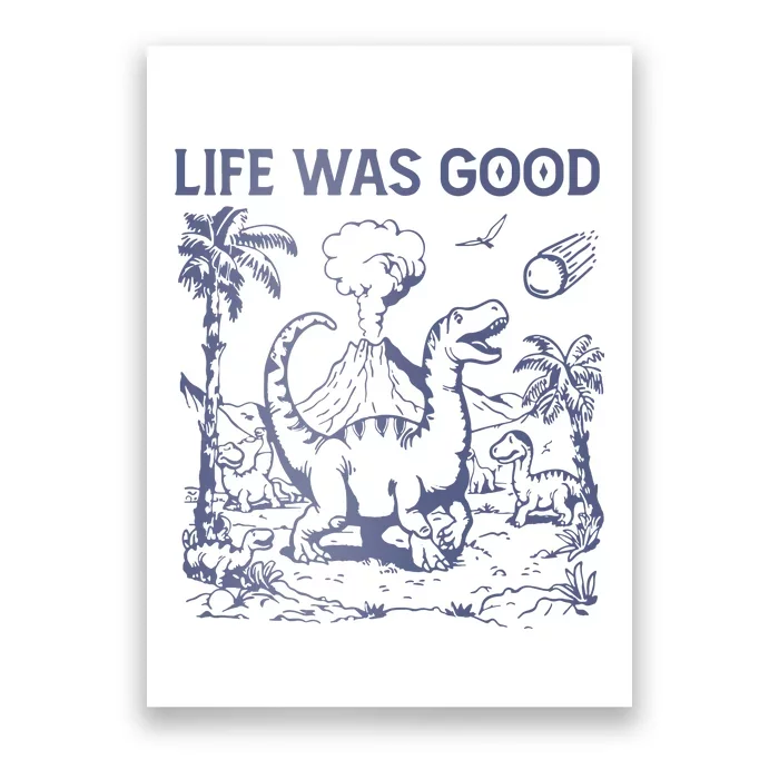 Life Was Good Dinosaur Poster