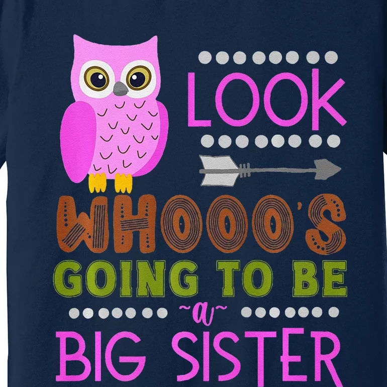 Look WhoS Going To Be A Big Sister Owl Baby Announcement Premium Premium T-Shirt