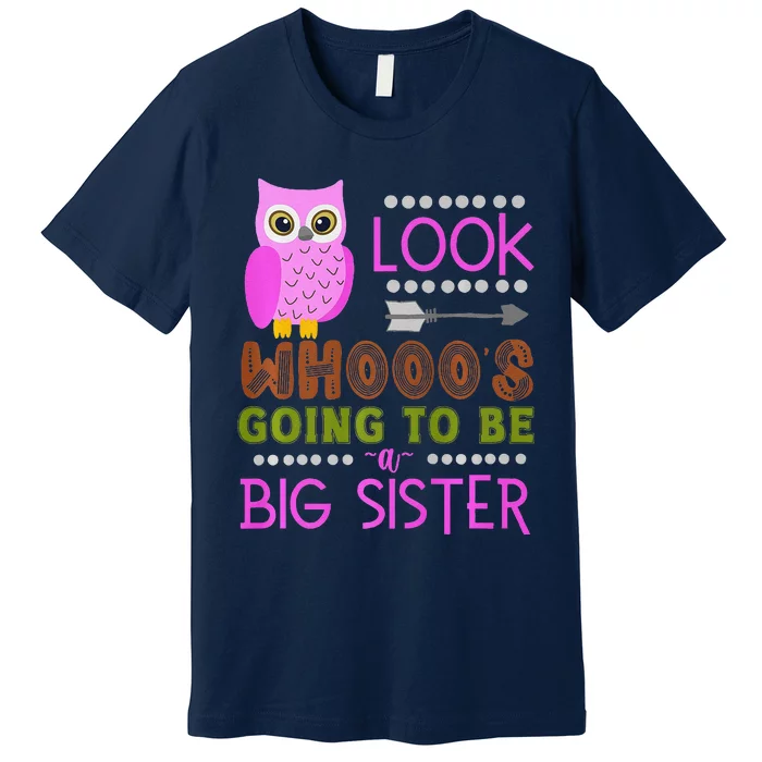 Look WhoS Going To Be A Big Sister Owl Baby Announcement Premium Premium T-Shirt