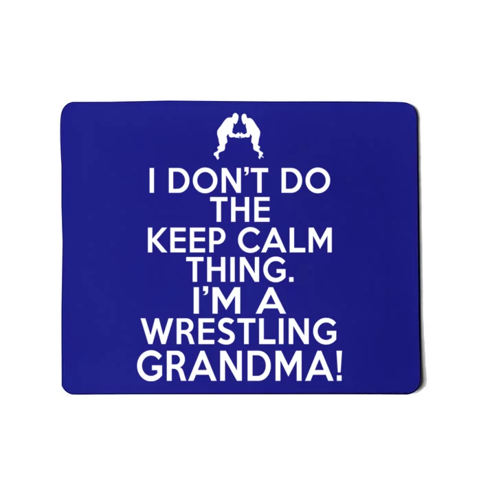 Loud Wrestling Grandma I DonT Keep Calm Wrestling Grandma Funny Gift Mousepad