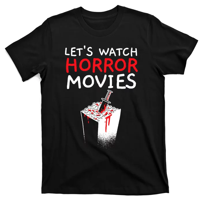 Lets Watch Horror Movies Cinema Film Movie Lover T-Shirt