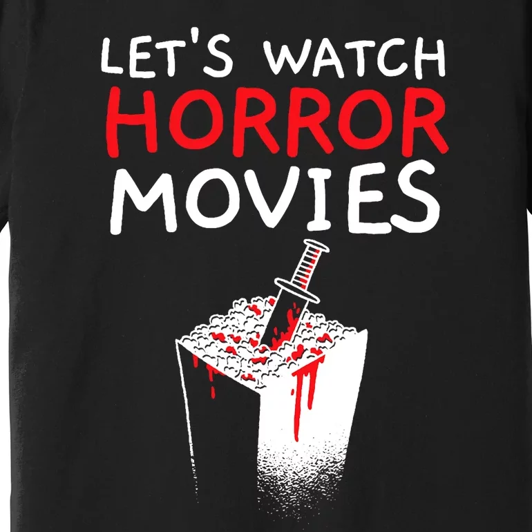 Lets Watch Horror Movies Cinema Film Movie Lover Premium T-Shirt