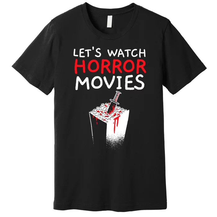 Lets Watch Horror Movies Cinema Film Movie Lover Premium T-Shirt