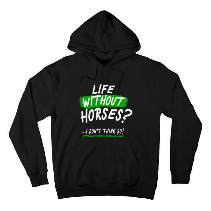 Life Without Horses? I Don't Think So Hoodie