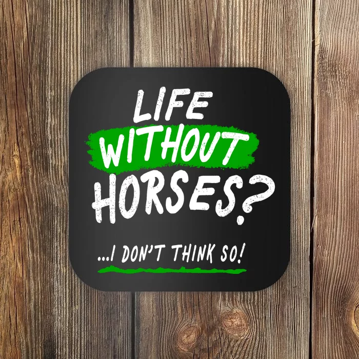 Life Without Horses? I Don't Think So Coaster