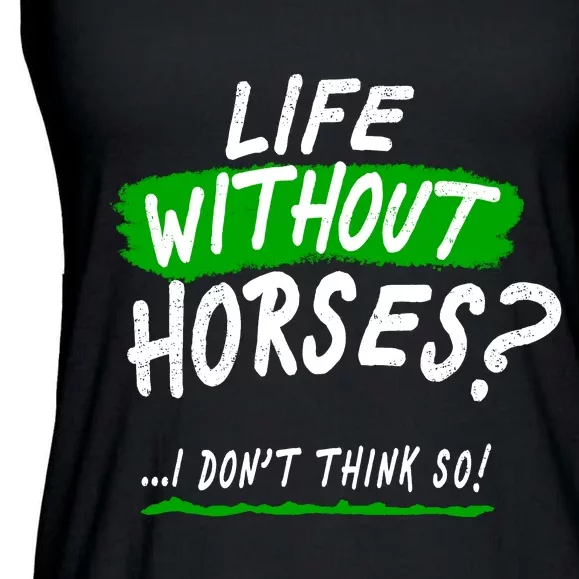 Life Without Horses? I Don't Think So Ladies Essential Flowy Tank