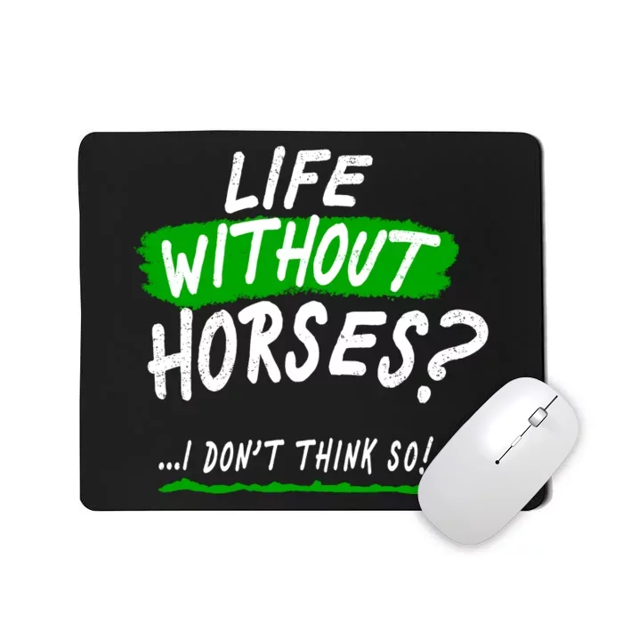 Life Without Horses? I Don't Think So Mousepad