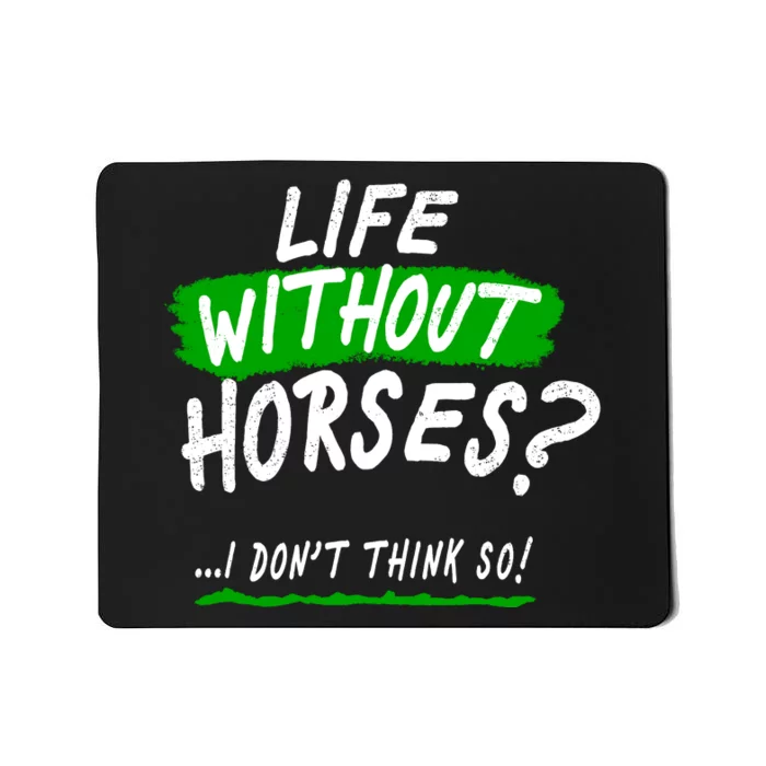 Life Without Horses? I Don't Think So Mousepad