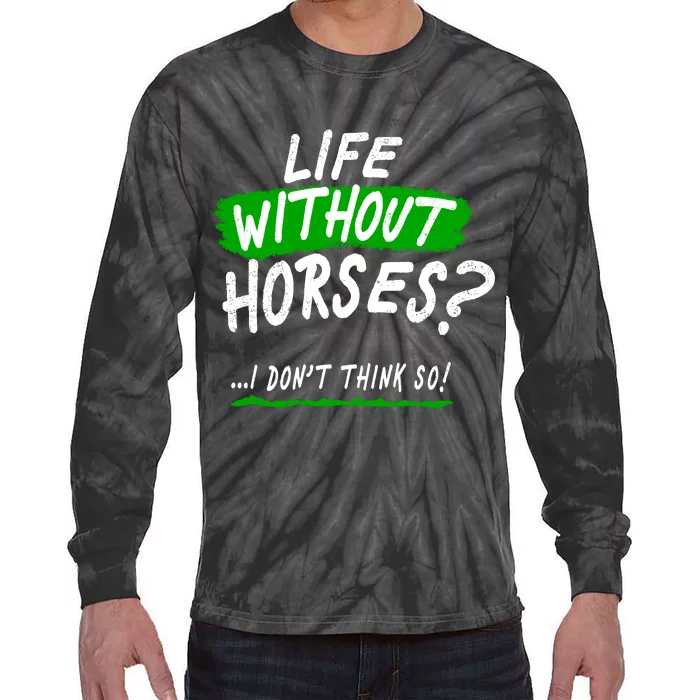 Life Without Horses? I Don't Think So Tie-Dye Long Sleeve Shirt