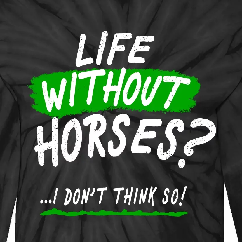 Life Without Horses? I Don't Think So Tie-Dye Long Sleeve Shirt