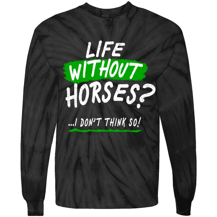 Life Without Horses? I Don't Think So Tie-Dye Long Sleeve Shirt