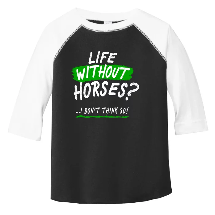 Life Without Horses? I Don't Think So Toddler Fine Jersey T-Shirt