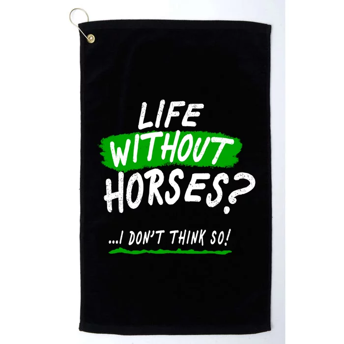 Life Without Horses? I Don't Think So Platinum Collection Golf Towel