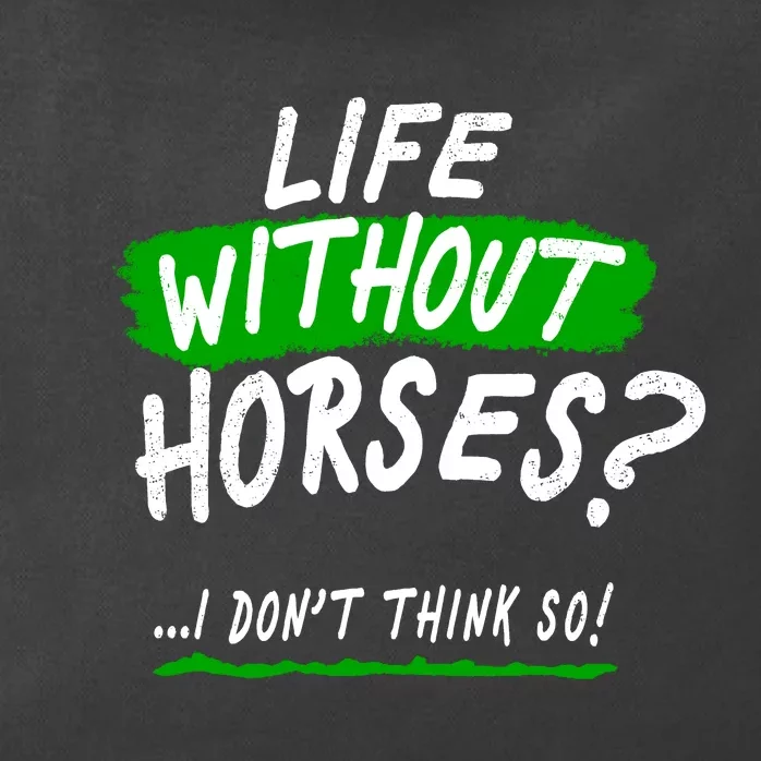 Life Without Horses? I Don't Think So Zip Tote Bag