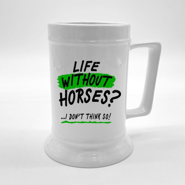 Life Without Horses? I Don't Think So Front & Back Beer Stein