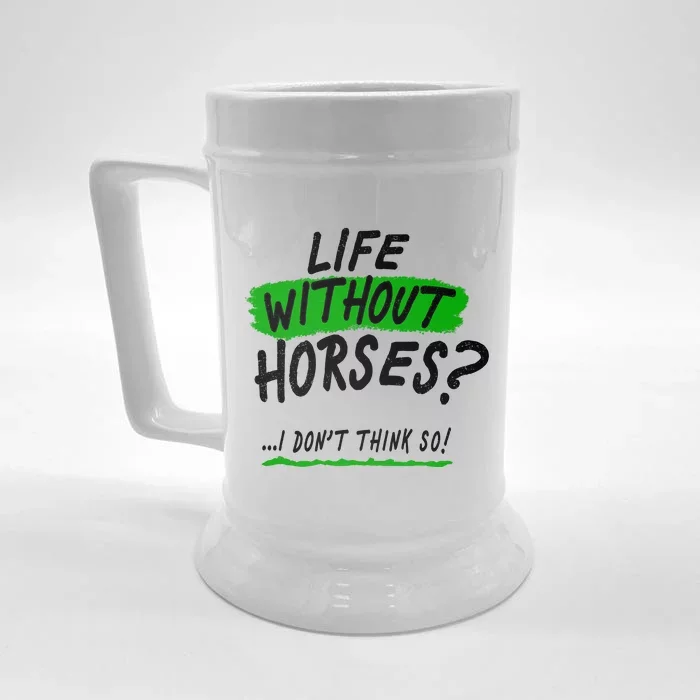 Life Without Horses? I Don't Think So Front & Back Beer Stein