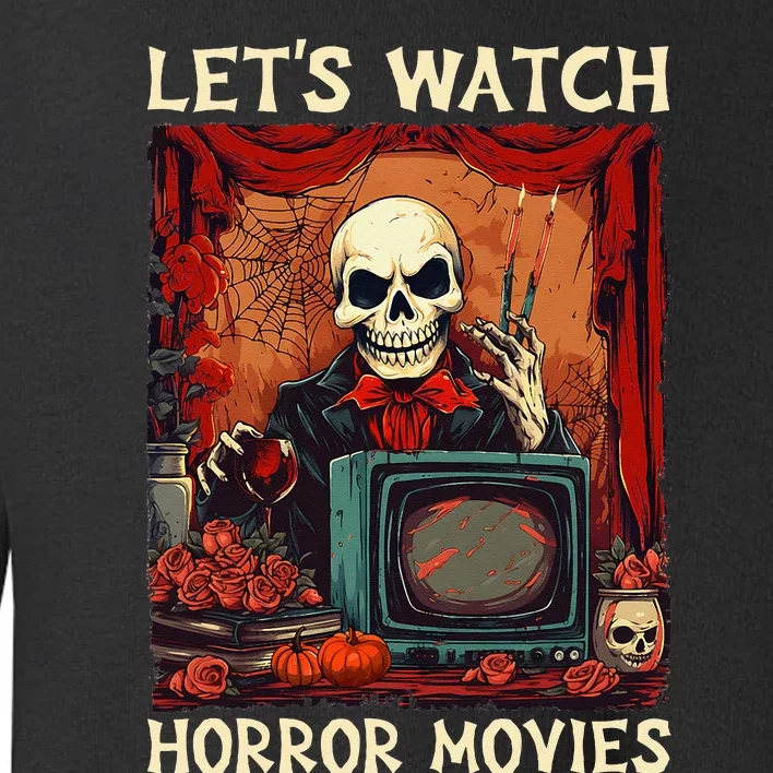 Lets Watch Horror Movies Gothic Halloween Skeleton Toddler Sweatshirt