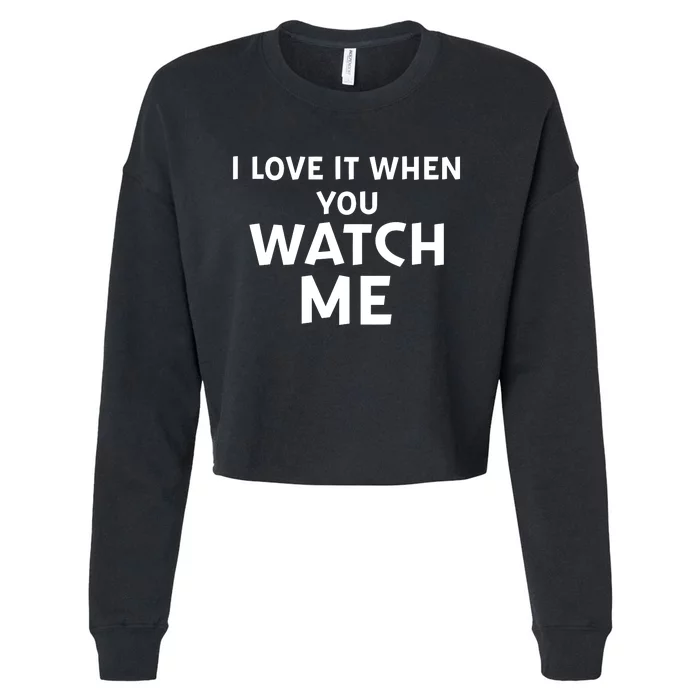 Livvusoo Wearing I Love It When You Watch Me Cropped Pullover Crew